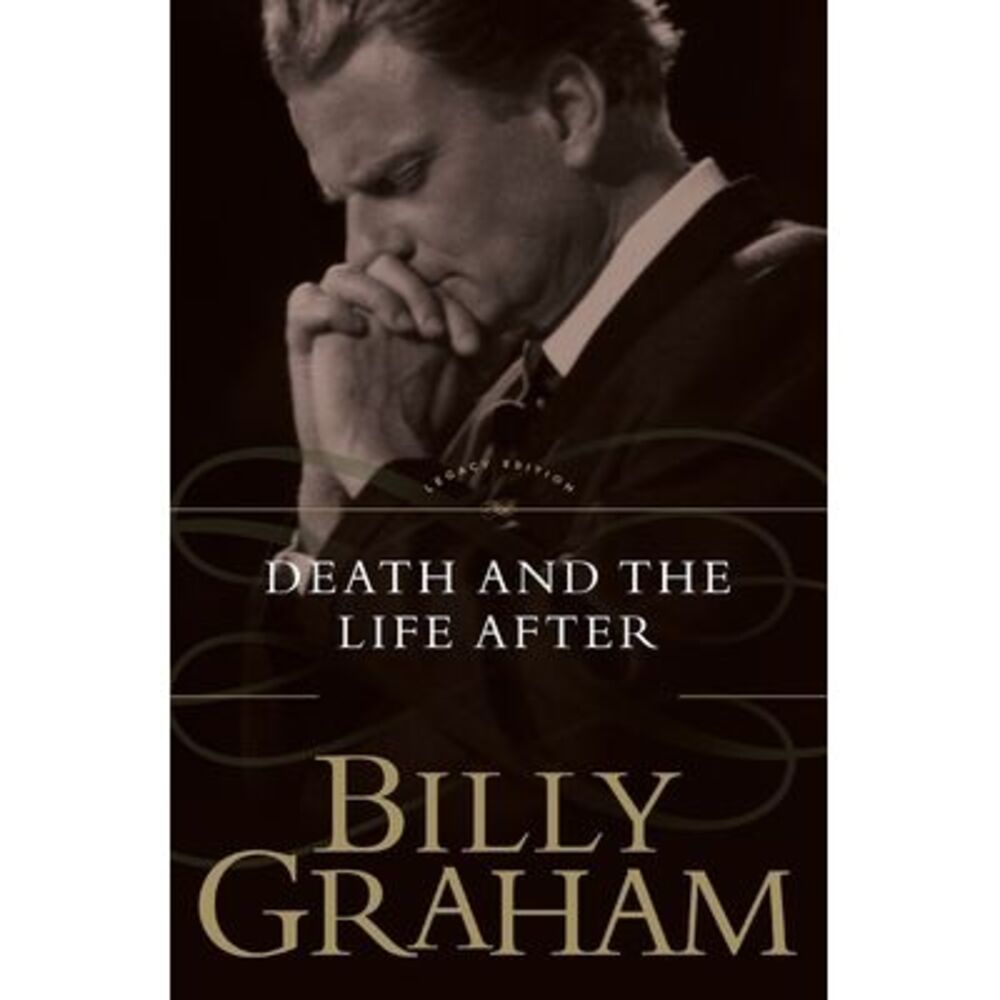 The Death and the Life After -- Billy Graham